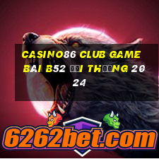 Casino86 Club Game Bài B52 Đổi Thưởng 2024