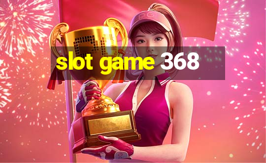 slot game 368