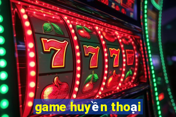 game huyền thoại