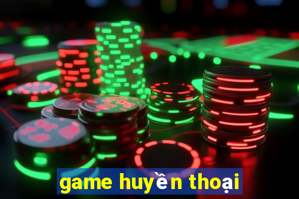 game huyền thoại