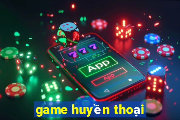 game huyền thoại