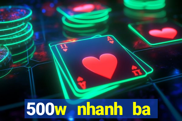 500w nhanh ba nền tảng