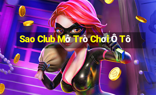 Sao Club Mở Trò Chơi Ô Tô