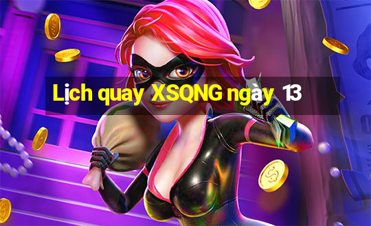 Lịch quay XSQNG ngày 13