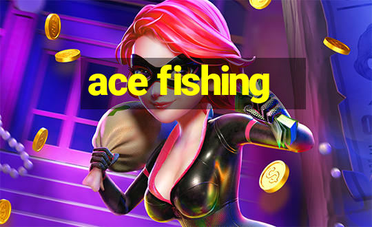 ace fishing