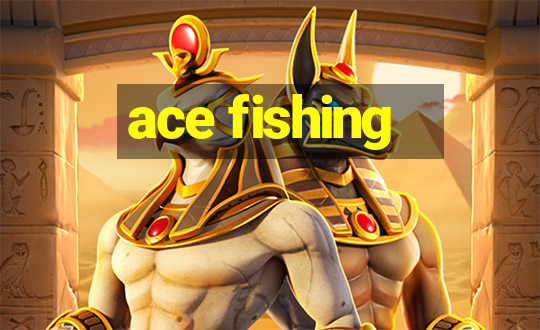 ace fishing