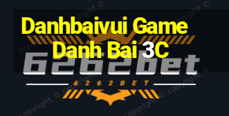 Danhbaivui Game Danh Bai 3C