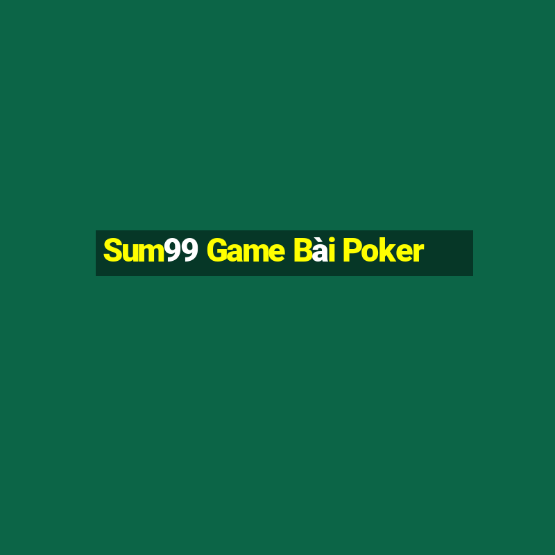 Sum99 Game Bài Poker