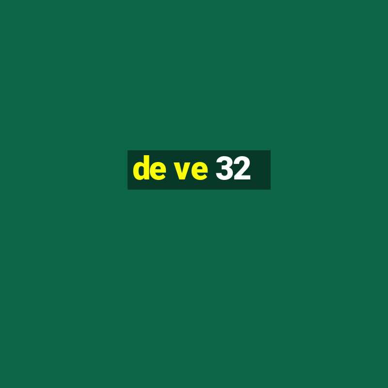 de ve 32