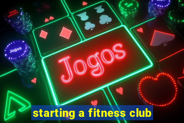 starting a fitness club