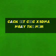 Cách đặt cược XSDNA ngày thứ năm