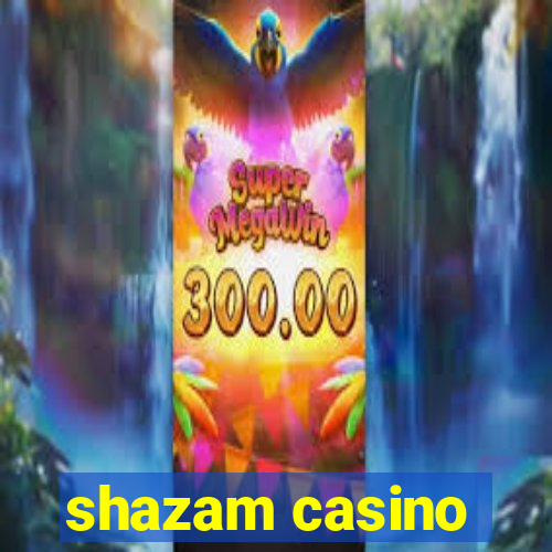 shazam casino