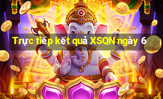 Trực tiếp kết quả XSQN ngày 6