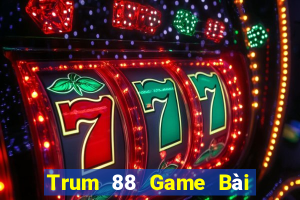 Trum 88 Game Bài 1 Đổi 1