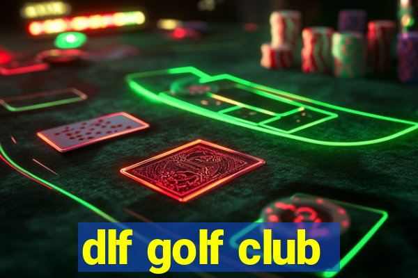 dlf golf club