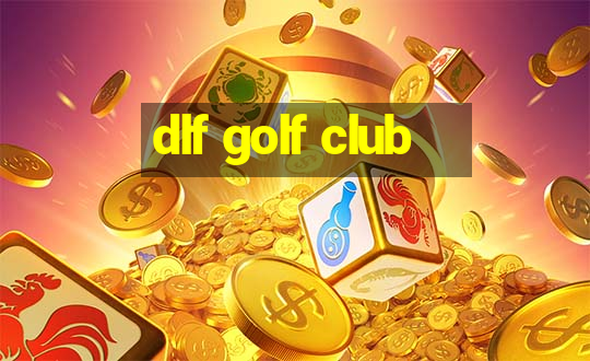 dlf golf club