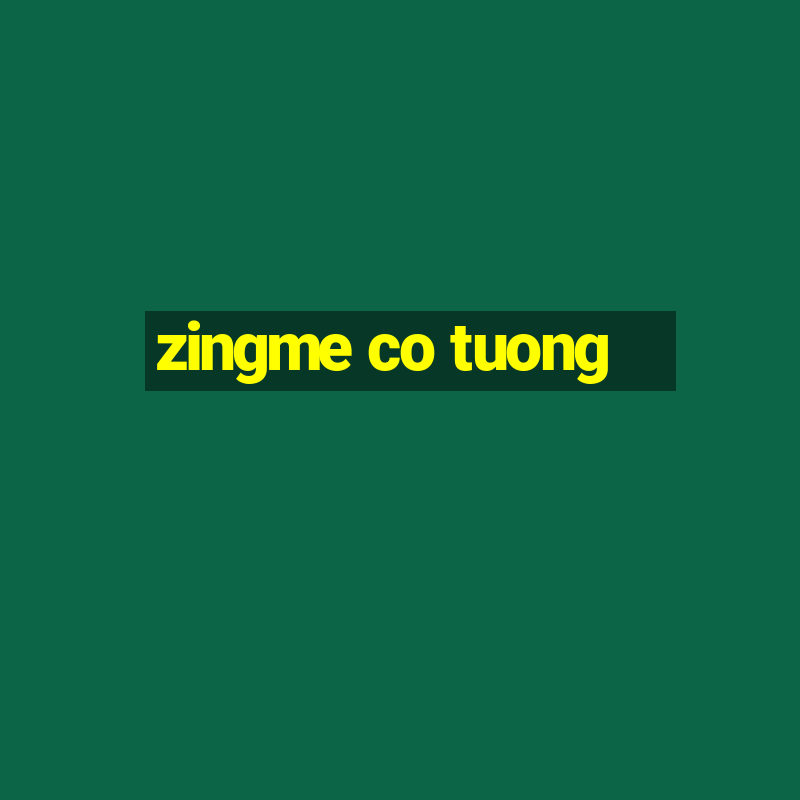 zingme co tuong