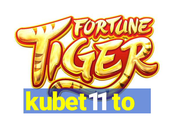 kubet11 to