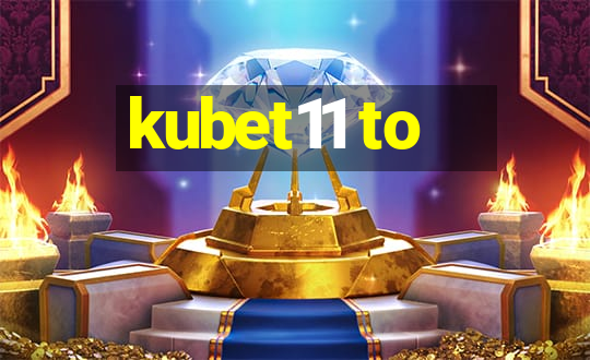 kubet11 to