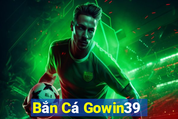 Bắn Cá Gowin39