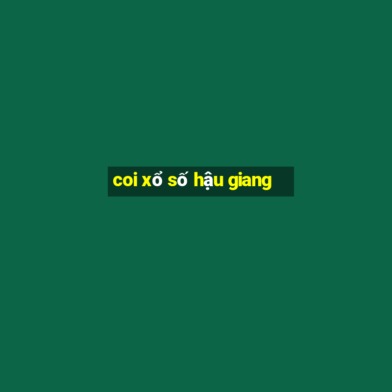 coi xổ số hậu giang