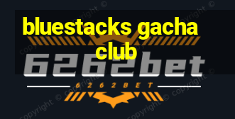 bluestacks gacha club