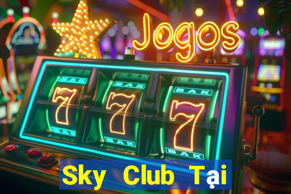 Sky Club Tại Game Bài Đổi Thưởng Nạp Bằng Sms