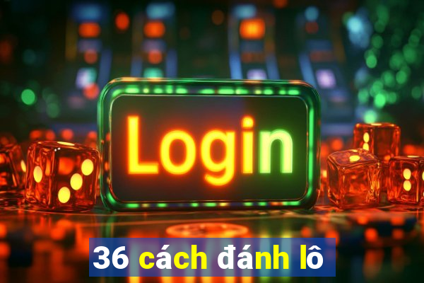 36 cách đánh lô