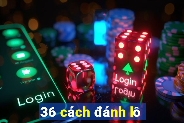 36 cách đánh lô