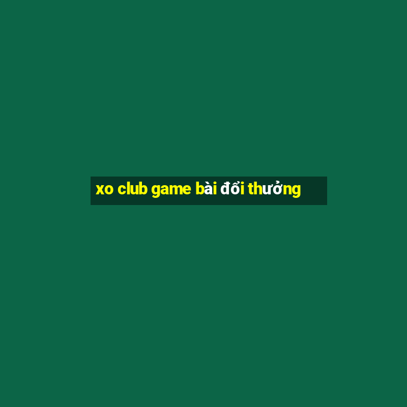 xo club game bài đổi thưởng