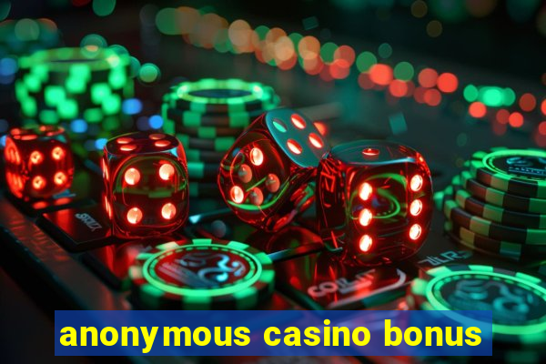 anonymous casino bonus