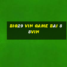 Big29 Vin Game Bài 88Vin