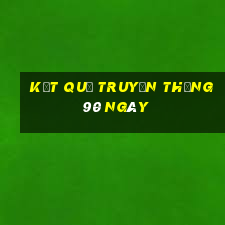 kết quả truyền thống 90 ngày