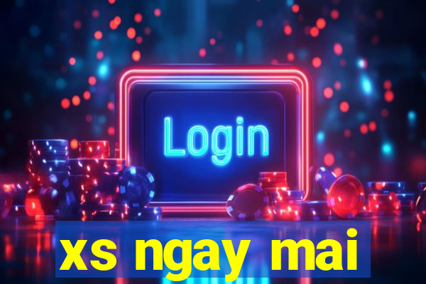 xs ngay mai