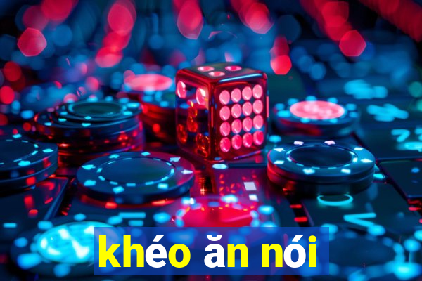 khéo ăn nói