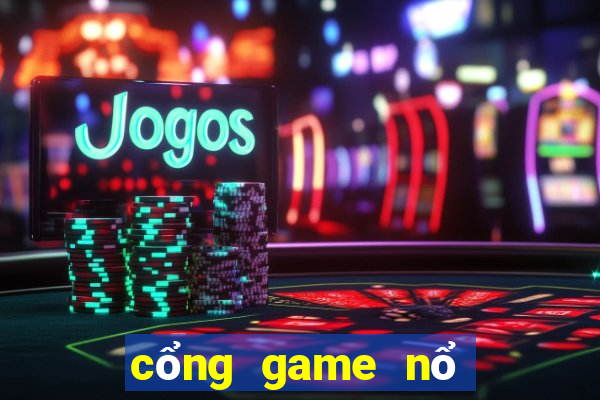 cổng game nổ no hu