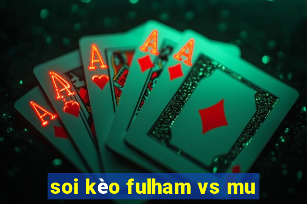 soi kèo fulham vs mu