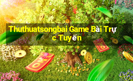 Thuthuatsongbai Game Bài Trực Tuyến