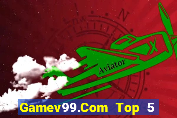 Gamev99.Com Top 5 Game Bài Đổi Thưởng