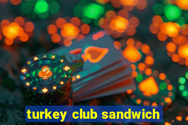 turkey club sandwich