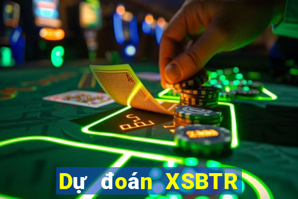 Dự đoán XSBTR ngày thứ sáu