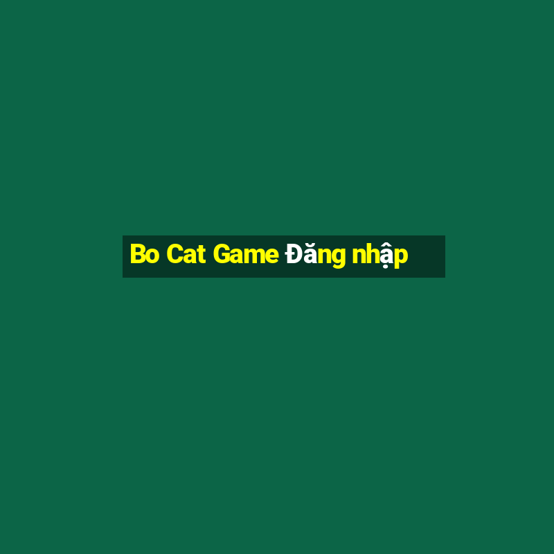 Bo Cat Game Đăng nhập