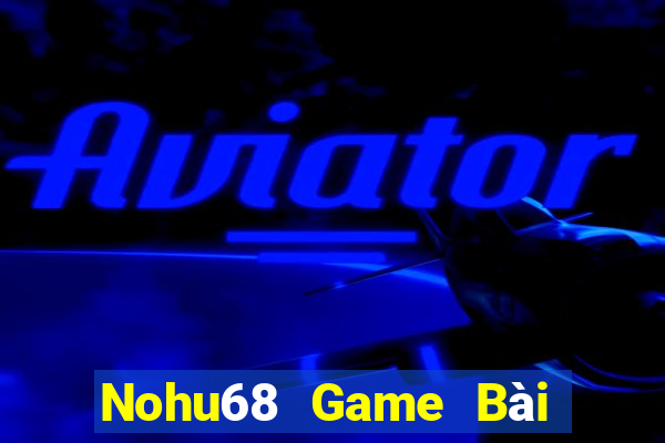 Nohu68 Game Bài 69 Doi Thuong