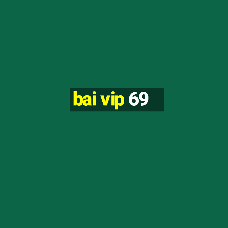 bai vip 69