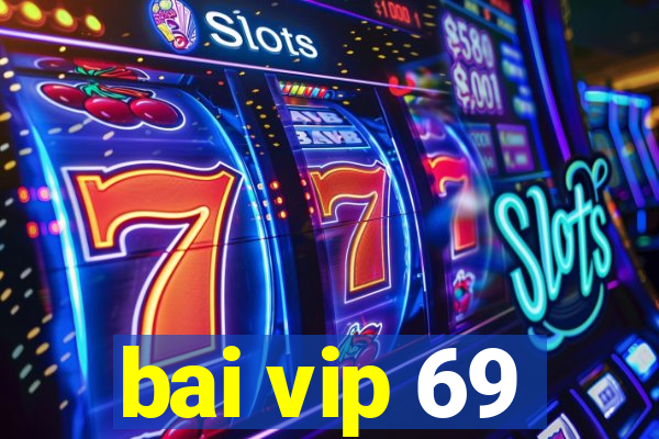 bai vip 69