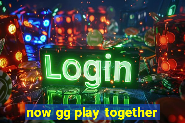 now gg play together