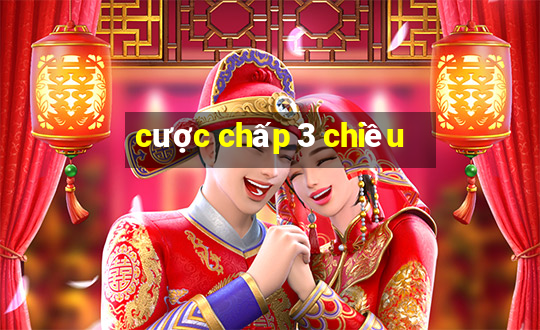 cược chấp 3 chiều