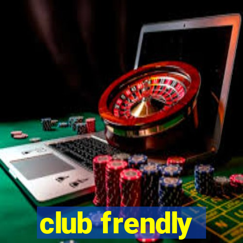 club frendly