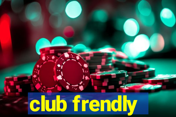 club frendly