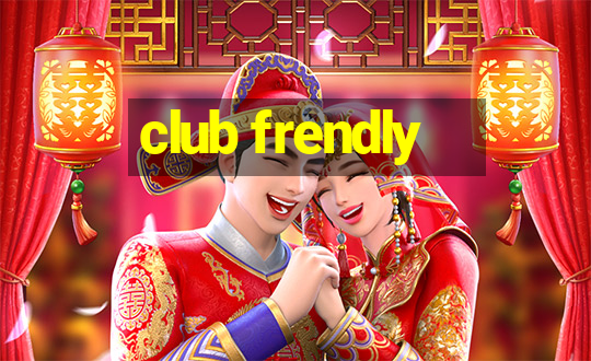 club frendly